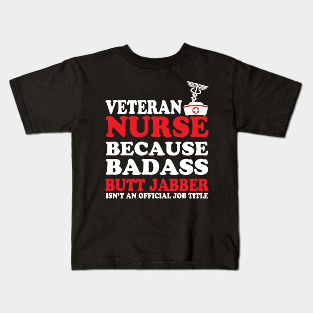 Veteran Nurse Because Badass Butt Jabber Isn't an Official Job Title Kids T-Shirt by WorkMemes